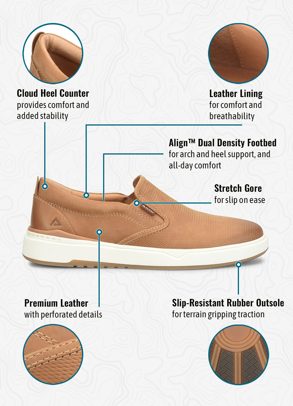 Cloud Heel Counterprovides comfort and added stability. Leather Liningfor comfort and breathability. Align&trade; Dual Density Footbedfor arch and heel support, and all-day comfort. Stretch Gorefor slip on ease. Premium Leatherwith perforated details. Slip-Resistant Rubber Outsolefor terrain gripping traction. Jacob Slip On Sneaker in almond (brown).